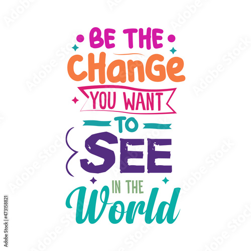 be the change you want see in the world typographic design template 