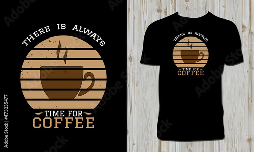 There Is Always Time For Coffee T Shirt Design 