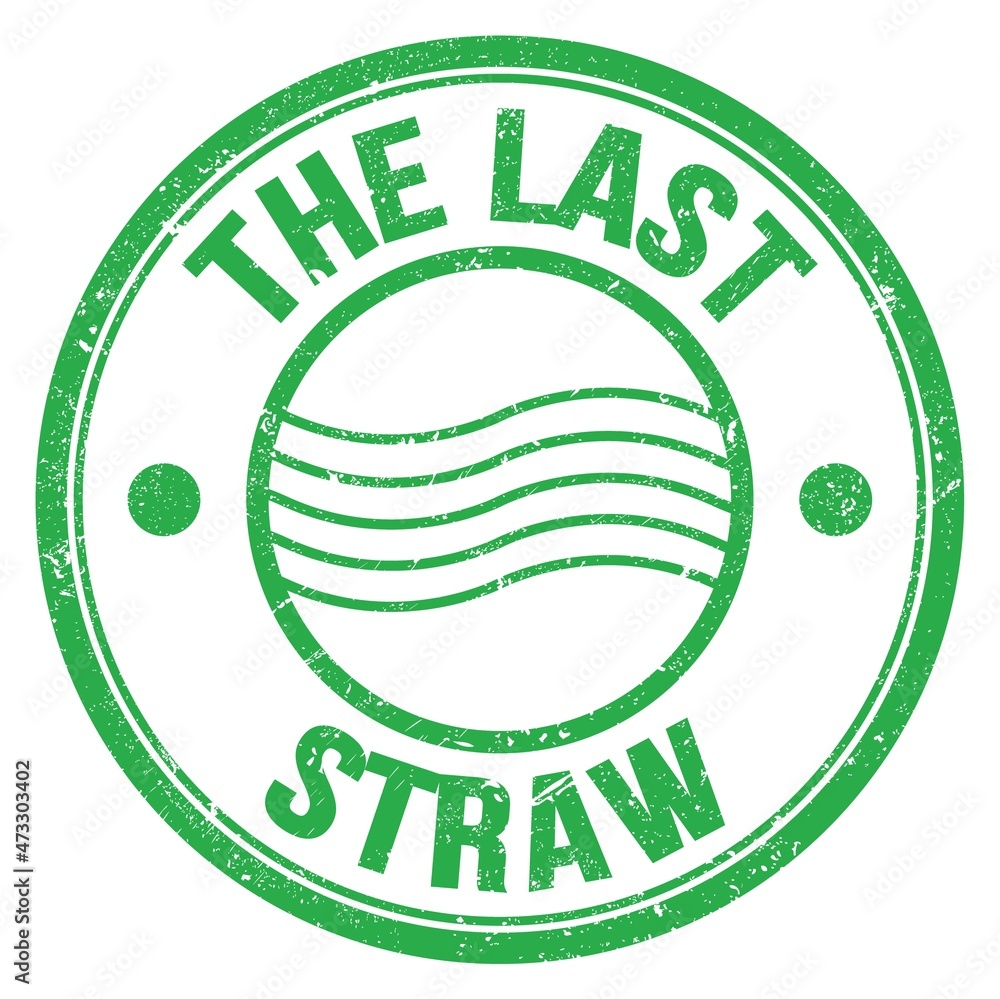 THE LAST STRAW text on green round postal stamp sign THE LAST STRAW text on green round postal stamp sign