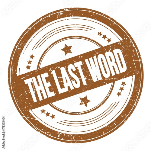 THE LAST WORD text on brown round grungy stamp.