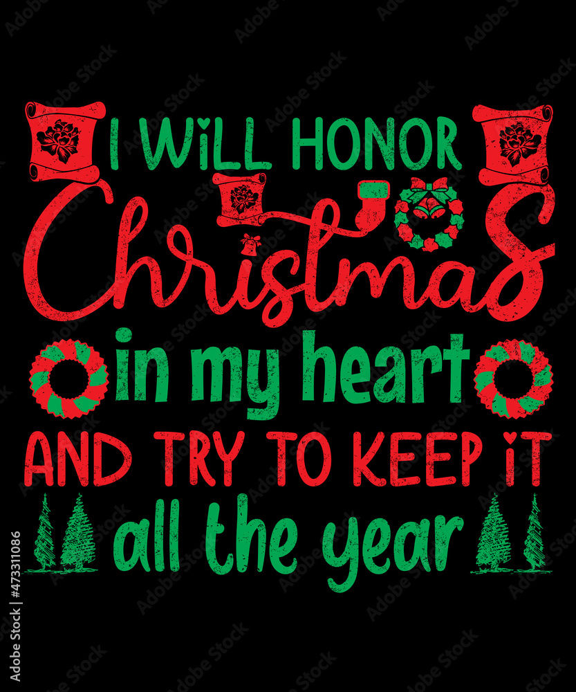 I will honor Christmas in my heart and try to keep it all the year tshirt design