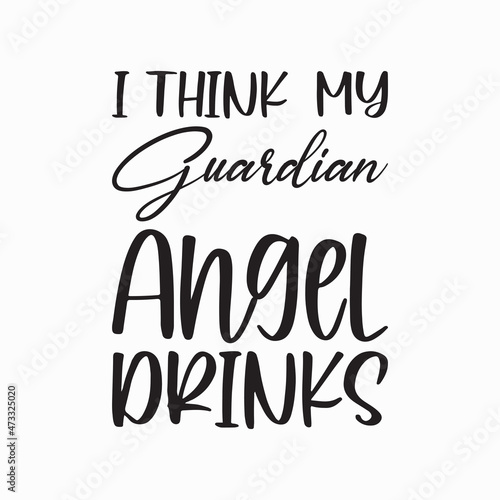 i think my guardian angel drinks letter quote