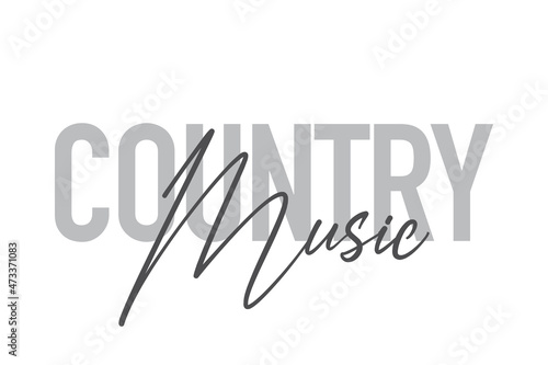 Modern, simple, minimal typographic design of a saying "Country Music" in tones of grey color. Cool, urban, trendy and playful graphic vector art with handwritten typography.