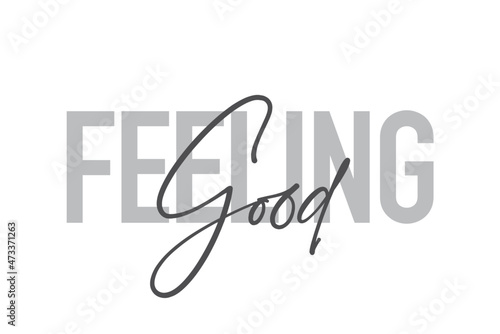 Modern, simple, minimal typographic design of a saying "Feeling Good" in tones of grey color. Cool, urban, trendy and playful graphic vector art with handwritten typography.