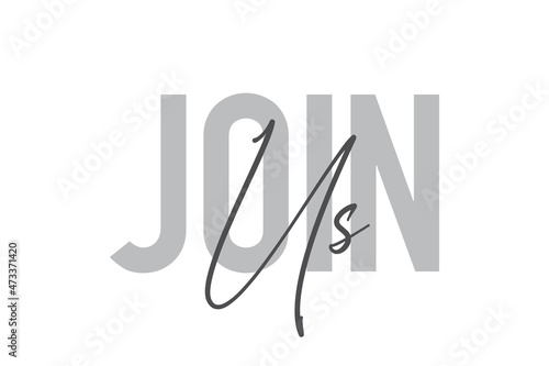 Modern, simple, minimal typographic design of a saying "Join Us" in tones of grey color. Cool, urban, trendy and playful graphic vector art with handwritten typography.