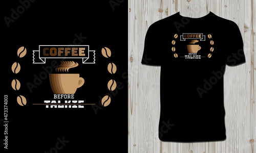 Coffee Before Talk T Shirt Design 