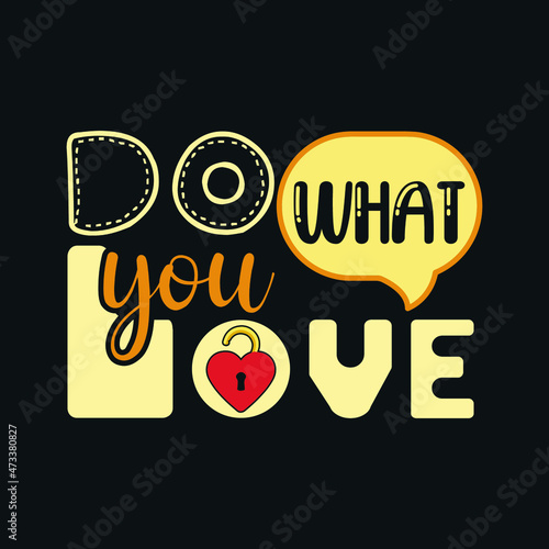 creative design,  do what you love typography, t shirt design
