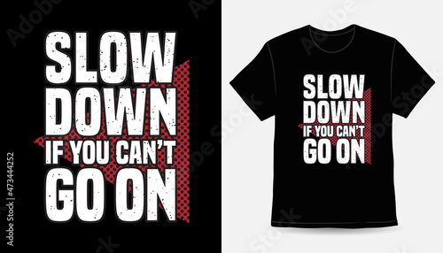 Slow down if you can't go on typography t-shirt design