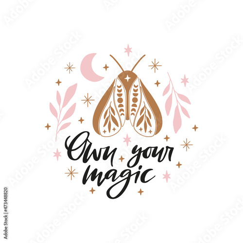 Celestial butterfly vector illustration. Mystical moth with moon phases. Magical insect on white background. Own your magic quote, trendy phrase. Design for poster, card, t shirt print.