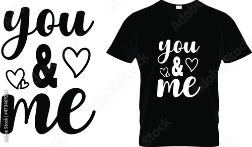 T-shirt design with massage you and me. family quote t-shirt design templet easy to print all-purpose for man, women, and children.