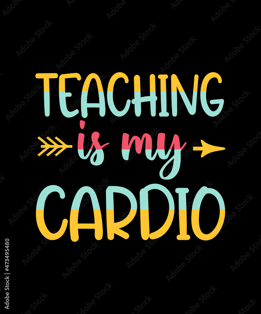 Teaching is my cardio typography t shirt design