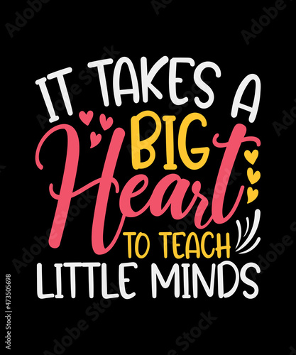 it takes a big heart to teach little minds typography t shirt design