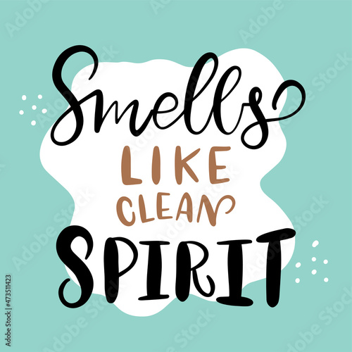 Vector lettering illustration of Smells like clean spirit. Concept for promotion of washing house and store, dry cleaning service, spring cleaning, domestic life. Print of poster, banner, sticker.