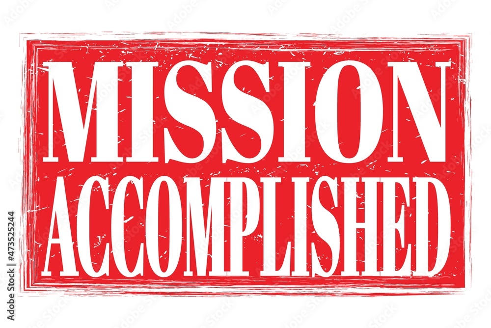 MISSION ACCOMPLISHED, words on red grungy stamp sign MISSION ACCOMPLISHED, words on red grungy stamp sign