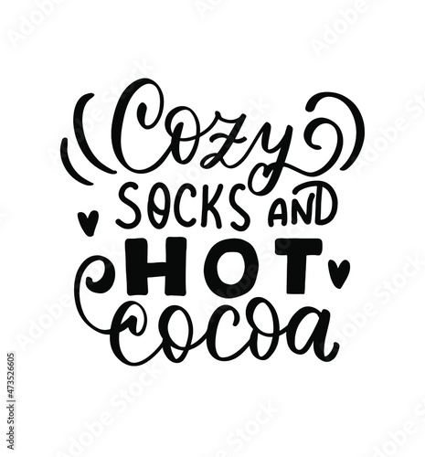 Cozy socks ans hot cocoa. Christmas hand lettering holiday quote. Cozy winter huge phrase. Modern calligraphy. Mugs print design element overlay