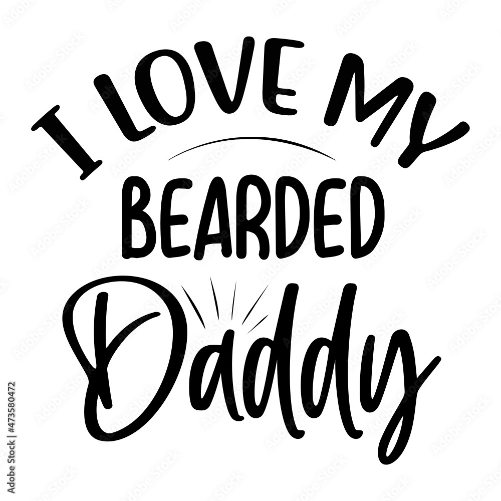 I Love My Bearded Daddy svg f