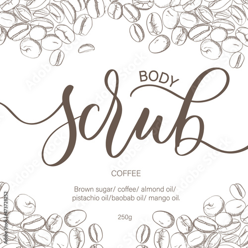 Body scrub - calligraphic lettering inscription. Cosmetics packaging label design, personal care with coffee beans illustration.