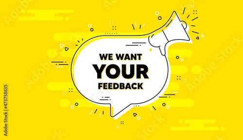 We want your feedback symbol. Alert megaphone yellow chat banner. Survey or customer opinion sign. Client comment. Your feedback chat message loudspeaker. Alert megaphone background. Vector