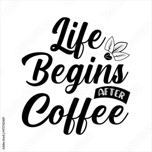 life begins after coffee typography lettering
