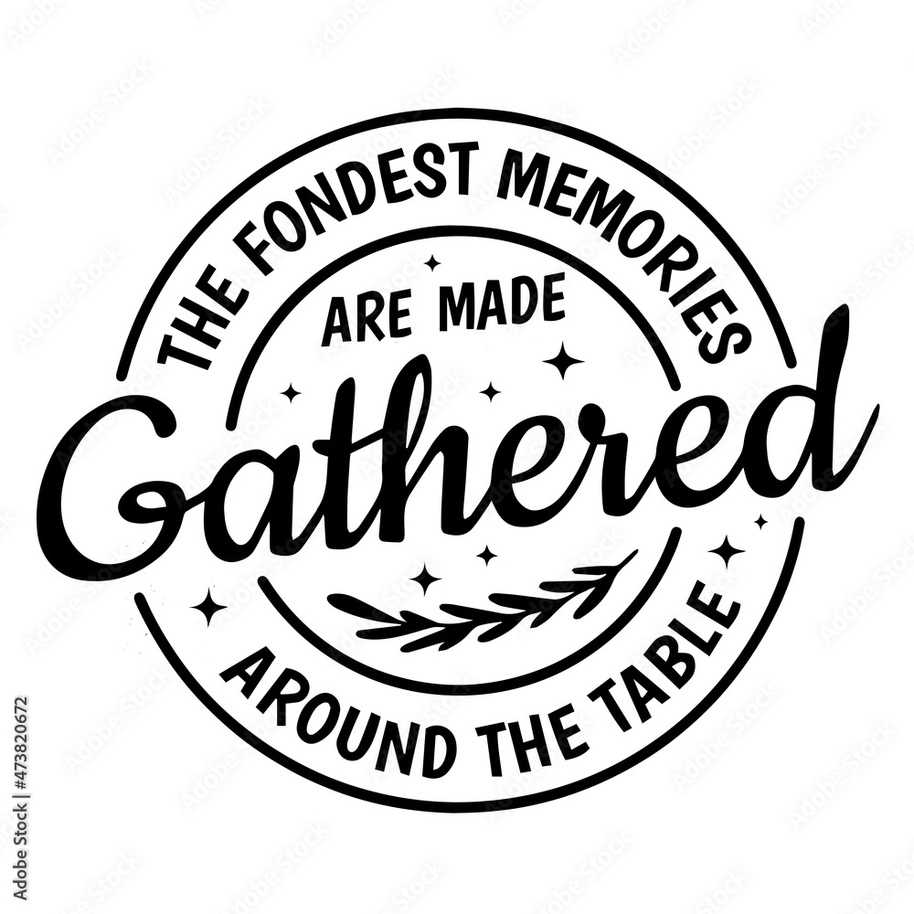 the fondest memories are made gathered around the table background inspirational quotes typography lettering design