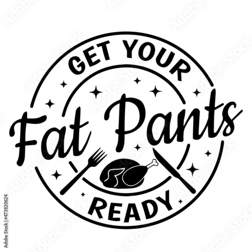 get your fat pants ready logo inspirational quotes typography lettering design