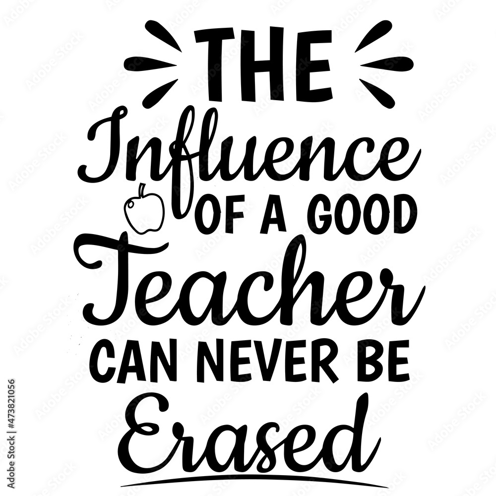 the influence of a good teacher can never be erased background inspirational quotes typography lettering design