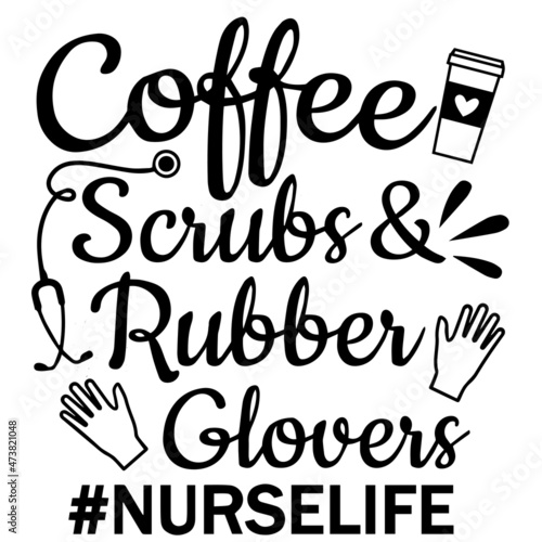 coffee scrubs and rubber glovers nurse life logo inspirational quotes typography lettering design