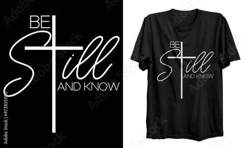 Be Still and Know t shirt design. Christian artwork with custom lettering and Christian T-Shirt. Bible Verse. Hand Lettered Quote. Modern Calligraphy. For print, mug, banner, logo, t shirt, vector.