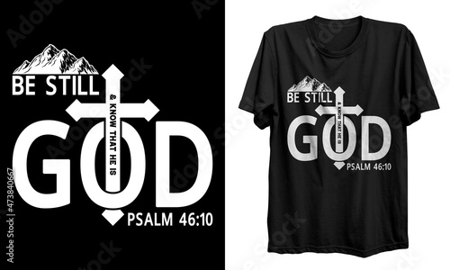 Be still and know that he is god  t shirt design. Christian artwork with custom lettering and Christian T-Shirt. Bible Verse. Hand Lettered Quote. Modern Calligraphy. For print, mug, banner.