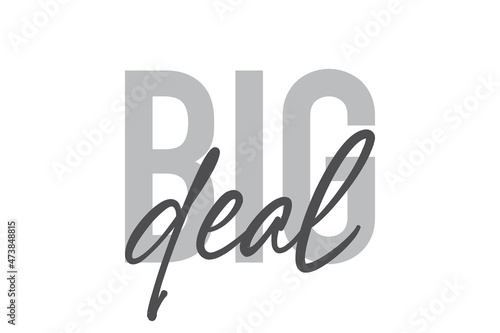 Modern, simple, minimal typographic design of a saying "Big Deal" in tones of grey color. Cool, urban, trendy and playful graphic vector art with handwritten typography. © theendup