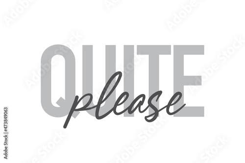 Modern, simple, minimal typographic design of a saying "Quite Please" in tones of grey color. Cool, urban, trendy and playful graphic vector art with handwritten typography.