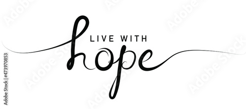 Live with hope  calligraphic inscription with smooth lines. Handwritten positive quote Vector lettering.
