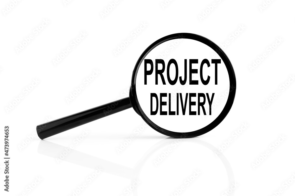 PROJECT DELIVERY. text inside the magnifier. magnifying glass on white background PROJECT DELIVERY. text inside the magnifier. magnifying glass on white background