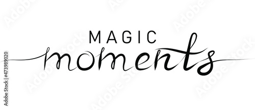 Magic moments calligraphic inscription with smooth lines. Handwritten positive quote Vector lettering.