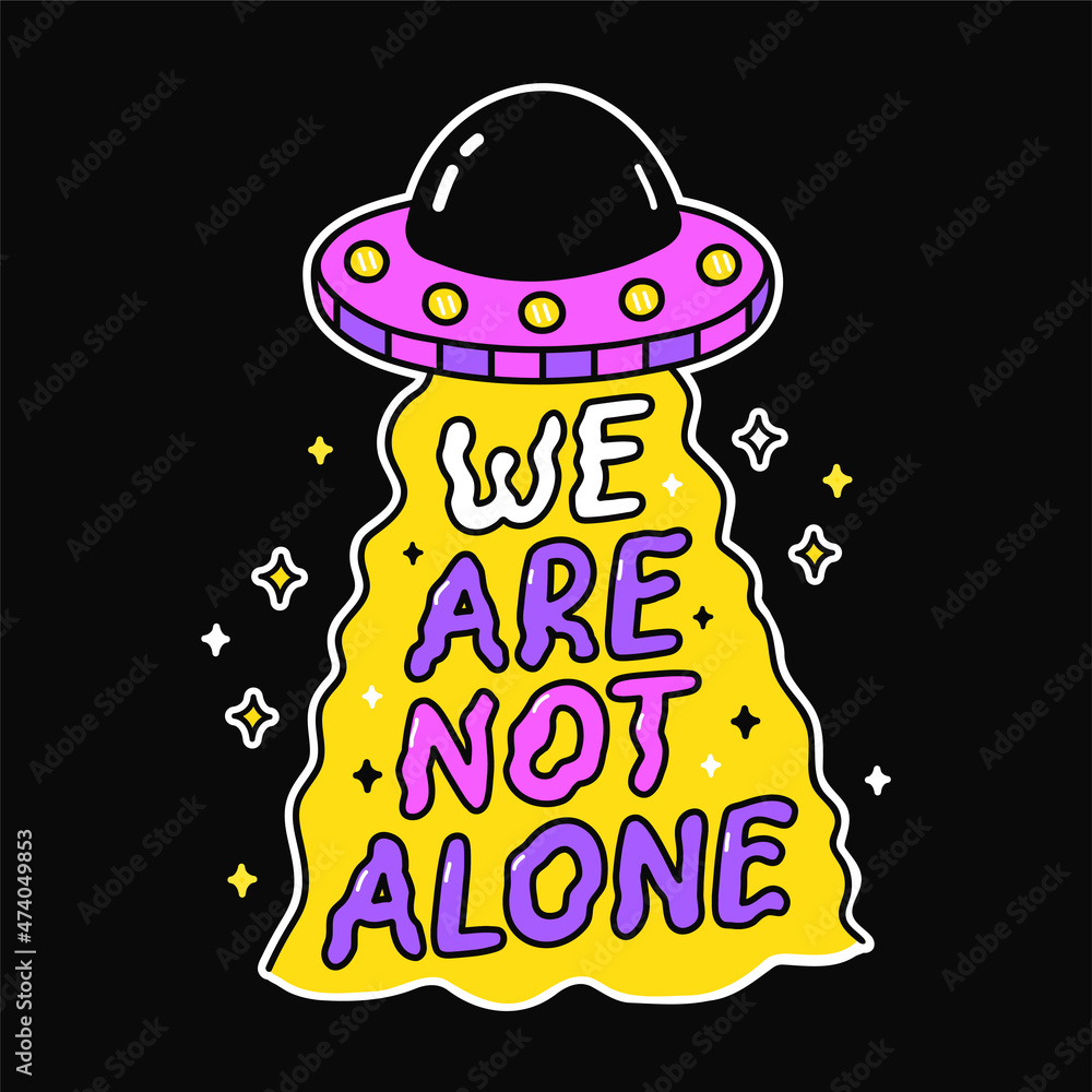 Ufo alien flying saucer print for t-shirt art. We are not alone quote.  Vector line doodle cartoon graphic illustration logo ,alien,flying  saucer,text phrase print for poster, t-shirt concept Stock Vector | Adobe