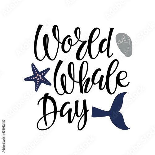 World Whale Day handwritten calligraphy lettering. Words with whale tail, pebbles, fishstar. Vector isolated Background. Template for banner, card, poster, flyer, postcard concept design photo