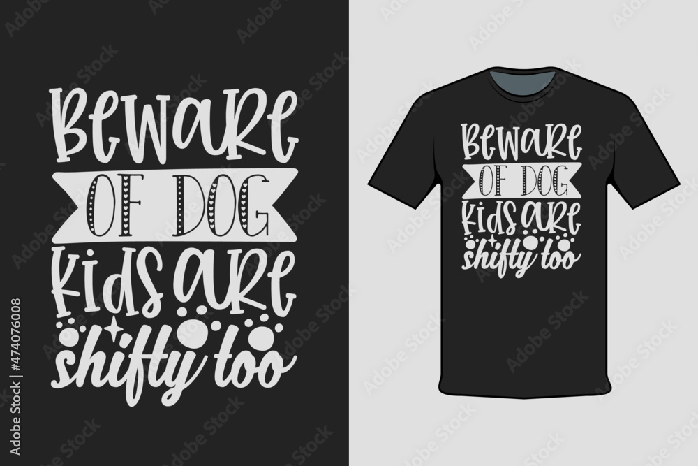 Beware of Dog Kids Are Shifty Too T-shirt Printing Design Beware of Dog Kids Are Shifty Too T-shirt Printing Design