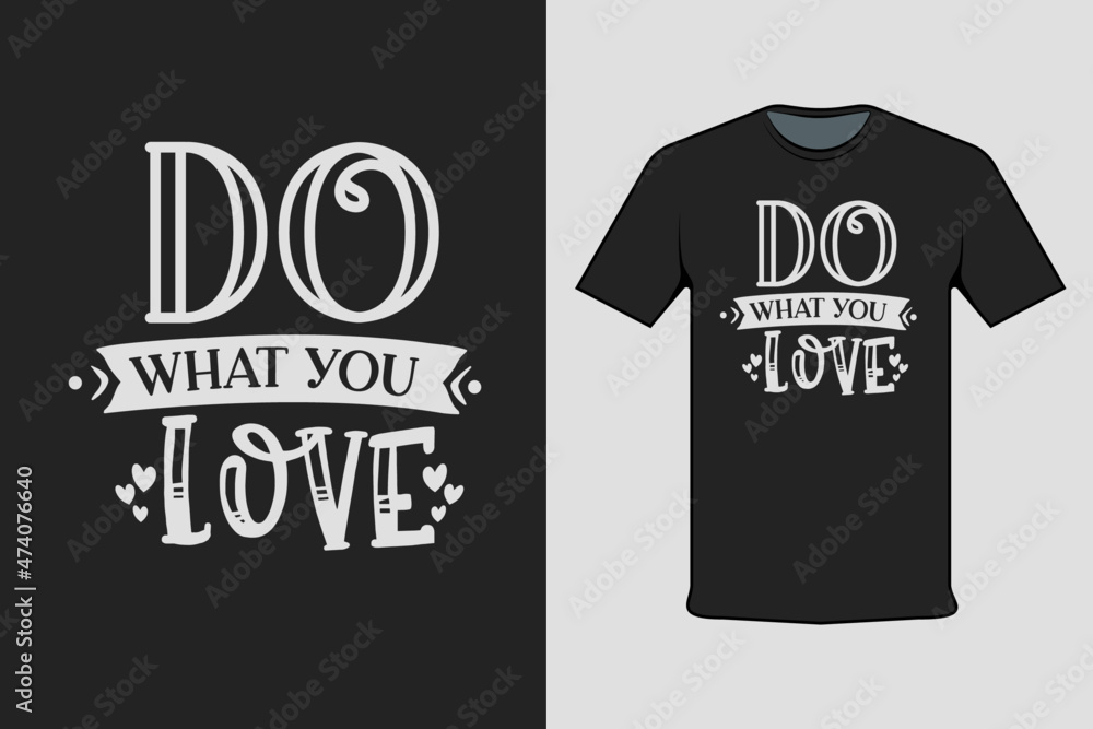 T-shirt Screen Printing Design, Do What You Love. Suitable for screen printing clothes, business clothes, and street clothes, production garment. Vector screen printing. T-shirt Screen Printing Design, Do What You Love. Suitable for screen printing clothes, business clothes, and street clothes, production garment. Vector screen printing.
