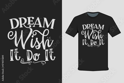 T-shirt Screen Printing Design, Dream Wish Is Do It. Suitable for screen printing clothes, business clothes, and street clothes, production garment. Vector screen printing.