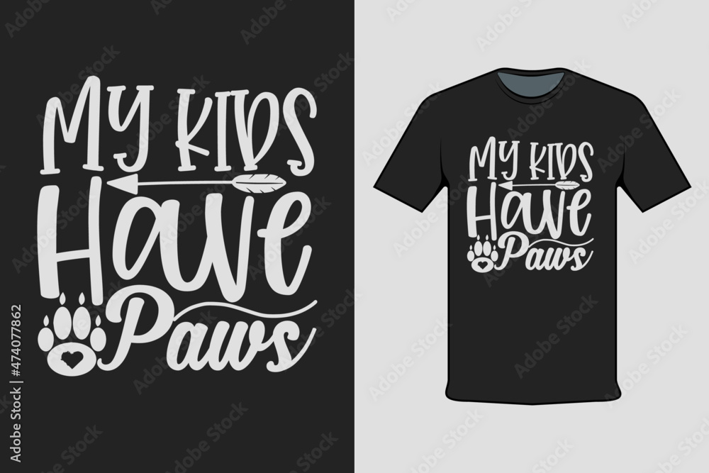 T-shirt Screen Printing Design, My Kids Have Paws. Suitable for screen printing clothes, business clothes, and street clothes, production garment. Vector screen printing. T-shirt Screen Printing Design, My Kids Have Paws. Suitable for screen printing clothes, business clothes, and street clothes, production garment. Vector screen printing.