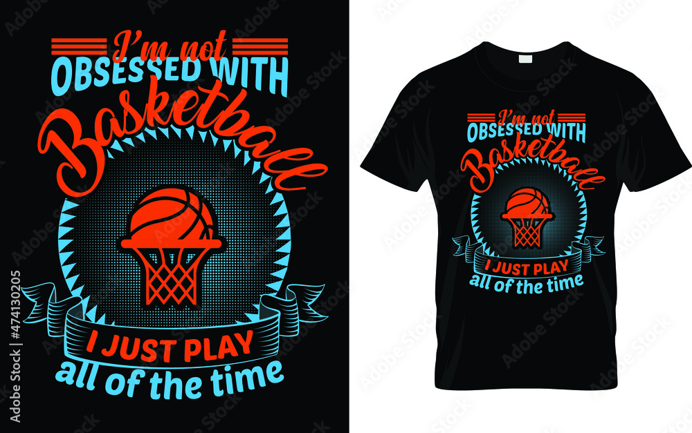 I am not obsessed with basket ball basket ball lover t shirt Cool Basketball T-Shirts I am not obsessed with basket ball basket ball lover t shirt Cool Basketball T-Shirts