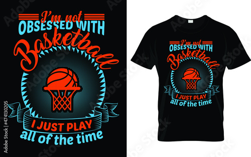 I am not obsessed with basket ball basket ball lover t shirt Cool Basketball T-Shirts 