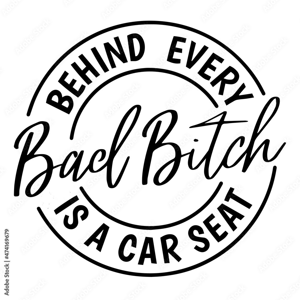 behind every bad bitch is a car seat background inspirational quotes typography lettering design