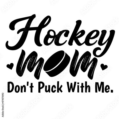 hockey mom don't puck with me background inspirational quotes typography lettering design