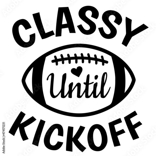 classy until kickoff background inspirational quotes typography lettering design