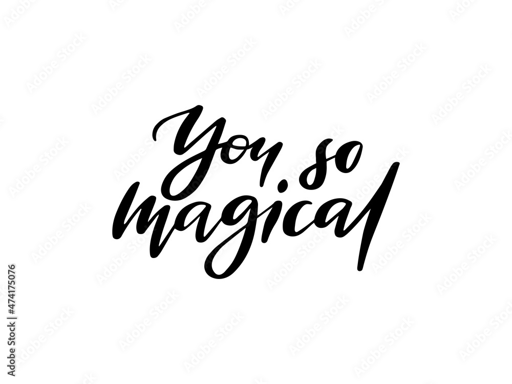 You so magical handwritten ink, paint brushstroke lettering. Black cursive quote. Hand drawn creative banner, poster. Trendy phrase, t-shirt print isolated design element calligraphy.