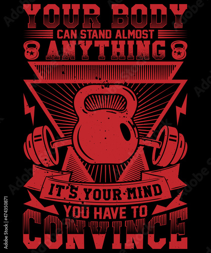 Your body can stand almost Anything It is your mind You have to Convince T-shirt Design | Fitness T-shirt Design