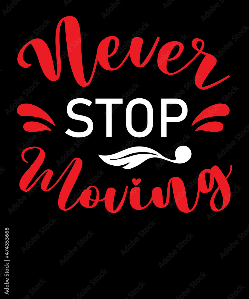 Never stop moving typography t shirt design Never stop moving typography t shirt design