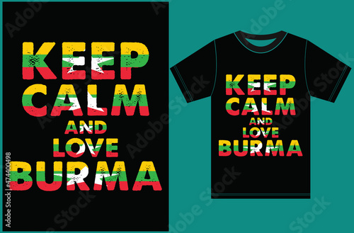 Keep Calm and love Burma Flag T-shirt Design. Burma Flag eps design. Keep calm and love t-shirt design.
