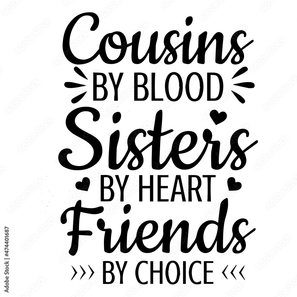 cousins by blood sister's by heart friends by choice background inspirational quotes typography lettering design cousins by blood sister's by heart friends by choice background inspirational quotes typography lettering design